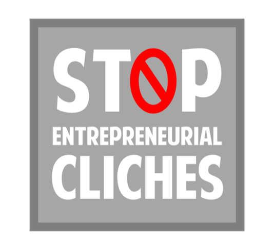 Stop Entrepreneurial cliches